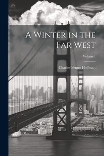 Front cover_A Winter in the Far West; Volume I