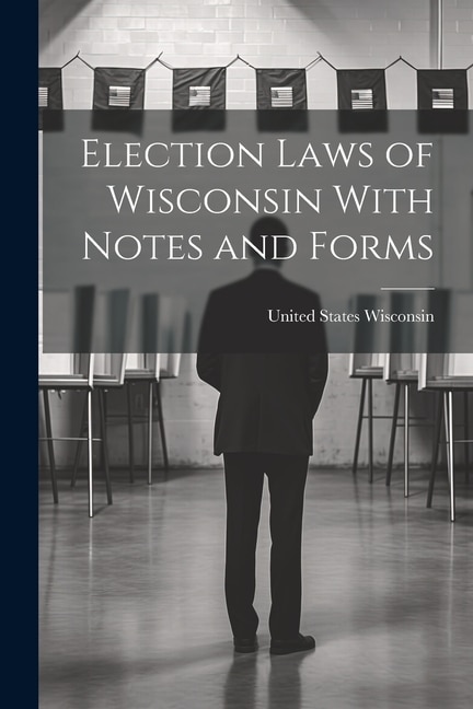 Couverture_Election Laws of Wisconsin With Notes and Forms