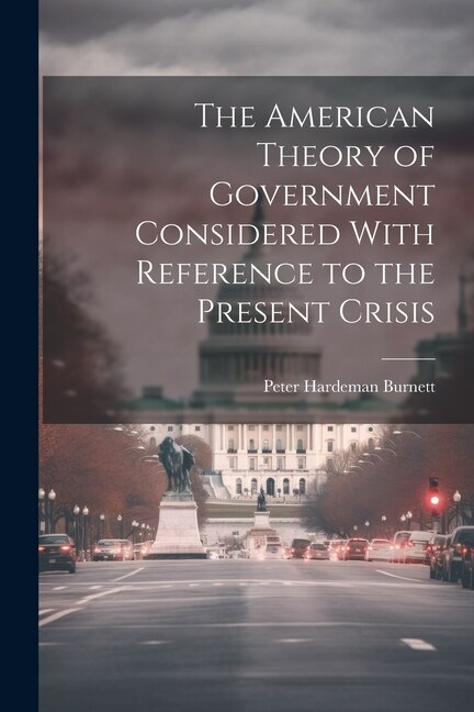 Couverture_The American Theory of Government Considered With Reference to the Present Crisis