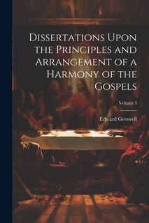 Couverture_Dissertations Upon the Principles and Arrangement of a Harmony of the Gospels; Volume I