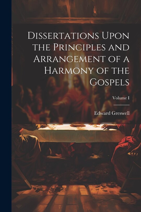 Couverture_Dissertations Upon the Principles and Arrangement of a Harmony of the Gospels; Volume I