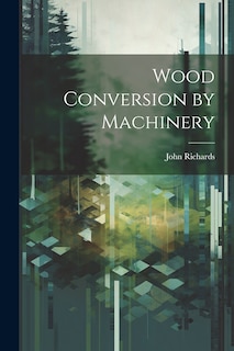 Couverture_Wood Conversion by Machinery