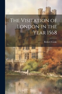 Couverture_The Visitation of London in the Year 1568
