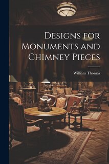 Front cover_Designs for Monuments and Chimney Pieces