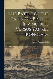 Front cover_The Battle of the Safes, Or, British Invincibles Versus Yankee Ironclads