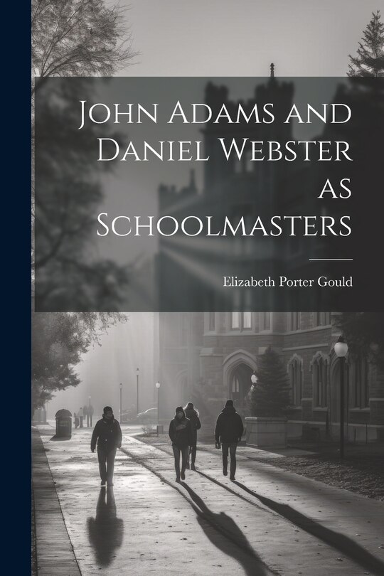 Front cover_John Adams and Daniel Webster as Schoolmasters