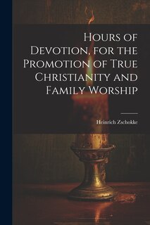 Front cover_Hours of Devotion, for the Promotion of True Christianity and Family Worship