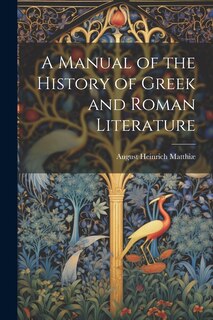 Front cover_A Manual of the History of Greek and Roman Literature
