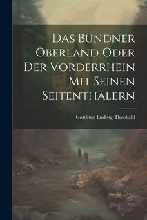 Front cover_Das Bündner Oberland Oder der Vorderrhein mit Seinen Seitenthälern