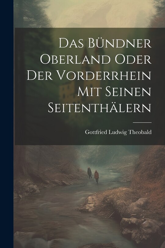 Front cover_Das Bündner Oberland Oder der Vorderrhein mit Seinen Seitenthälern
