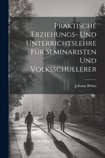 Couverture_Praktische Erziehungs- und Unterrichtslehre für Seminaristen und Volksschullerer