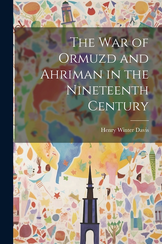 Front cover_The War of Ormuzd and Ahriman in the Nineteenth Century