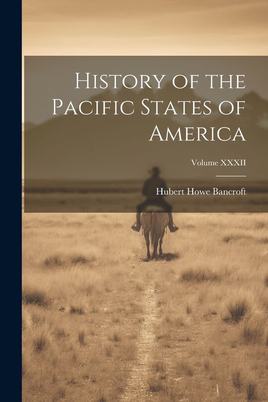 Front cover_History of the Pacific States of America; Volume XXXII