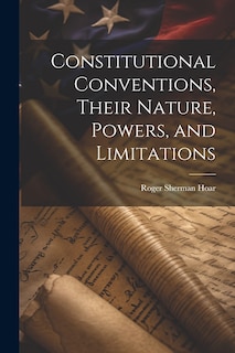 Couverture_Constitutional Conventions, Their Nature, Powers, and Limitations
