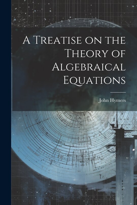 Couverture_A Treatise on the Theory of Algebraical Equations