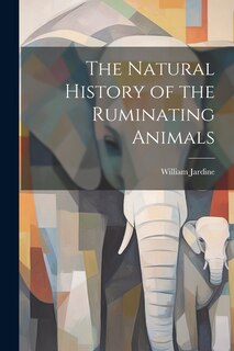 Front cover_The Natural History of the Ruminating Animals