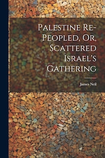 Couverture_Palestine Re-peopled, Or, Scattered Israel's Gathering