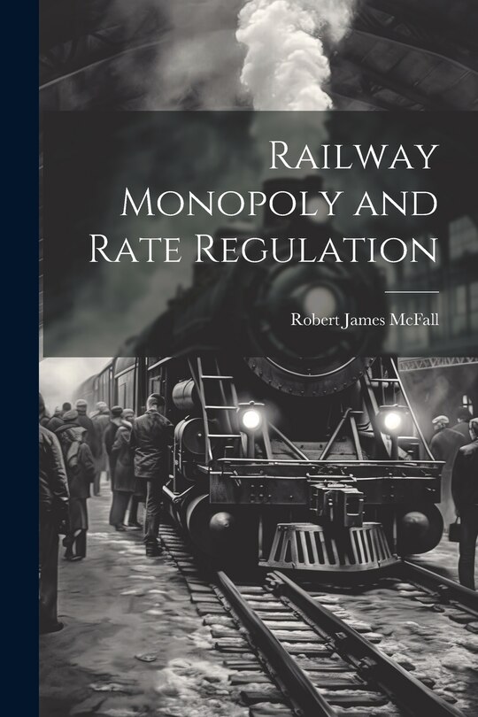 Front cover_Railway Monopoly and Rate Regulation