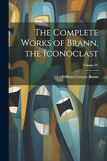 Front cover_The Complete Works of Brann, the Iconoclast; Volume IV