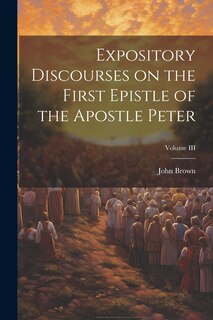 Front cover_Expository Discourses on the First Epistle of the Apostle Peter; Volume III
