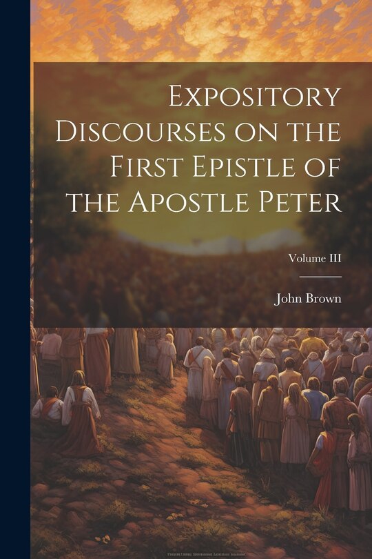 Front cover_Expository Discourses on the First Epistle of the Apostle Peter; Volume III