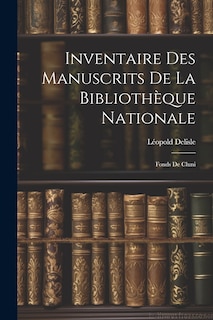 Inventaire des Manuscrits de la Bibliothèque Nationale: Fonds de Cluni