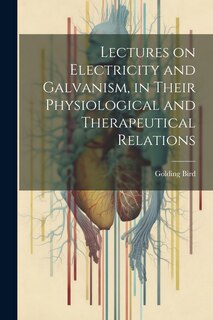 Couverture_Lectures on Electricity and Galvanism, in Their Physiological and Therapeutical Relations