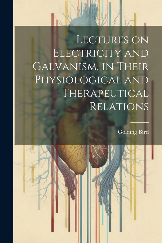 Couverture_Lectures on Electricity and Galvanism, in Their Physiological and Therapeutical Relations