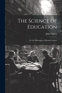 Front cover_The Science of Education; or the Philosophy of Human Culture