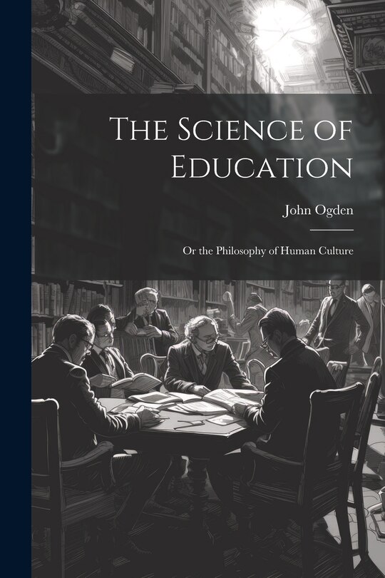 Front cover_The Science of Education; or the Philosophy of Human Culture