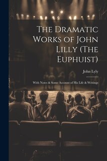 Couverture_The Dramatic Works of John Lilly (The Euphuist)