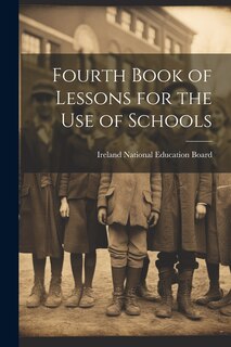 Front cover_Fourth Book of Lessons for the Use of Schools