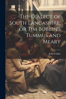Front cover_The Dialect of South Lancashire, or Tim Bobbin's Tummus and Meary