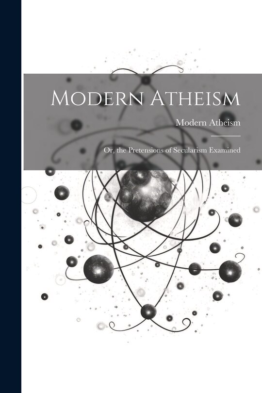 Couverture_Modern Atheism; or, the Pretensions of Secularism Examined