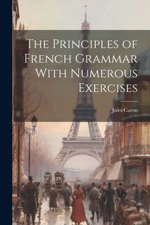 Couverture_The Principles of French Grammar With Numerous Exercises