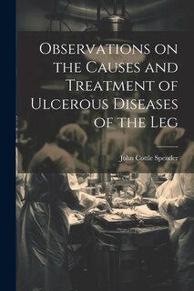 Couverture_Observations on the Causes and Treatment of Ulcerous Diseases of the Leg