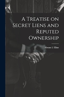 A Treatise on Secret Liens and Reputed Ownership