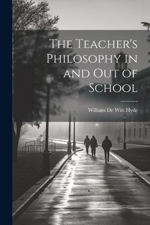Front cover_The Teacher's Philosophy in and Out of School