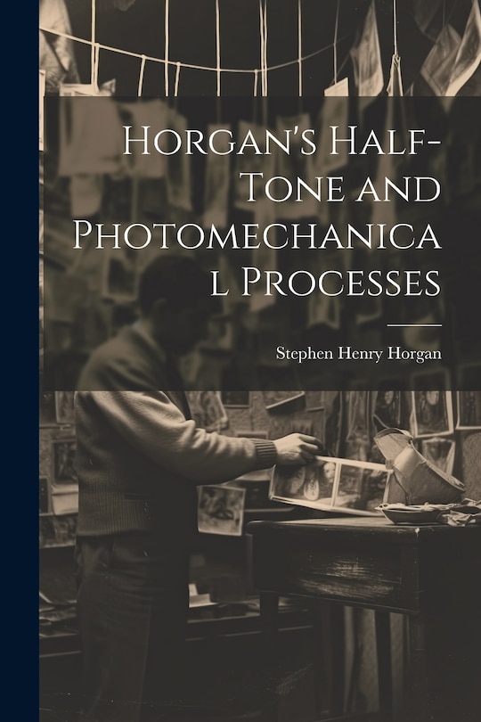 Couverture_Horgan's Half-Tone and Photomechanical Processes