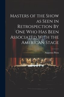 Couverture_Masters of the Show as Seen in Retrospection By One who Has Been Associated With the American Stage