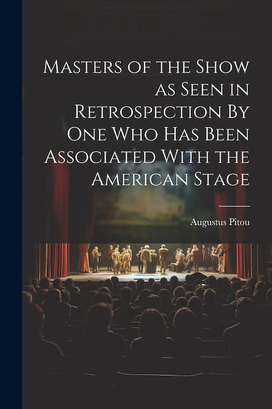 Couverture_Masters of the Show as Seen in Retrospection By One who Has Been Associated With the American Stage