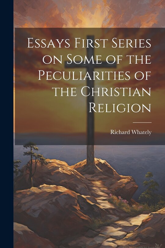 Couverture_Essays First Series on Some of the Peculiarities of the Christian Religion