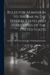 Couverture_Rules for Admission to the Bar in the Several States and Territories of the United States