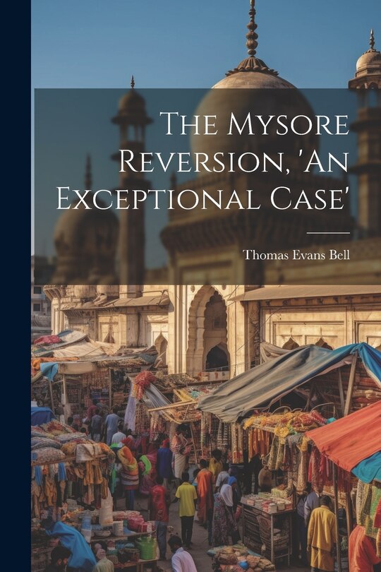 Front cover_The Mysore Reversion, 'An Exceptional Case'
