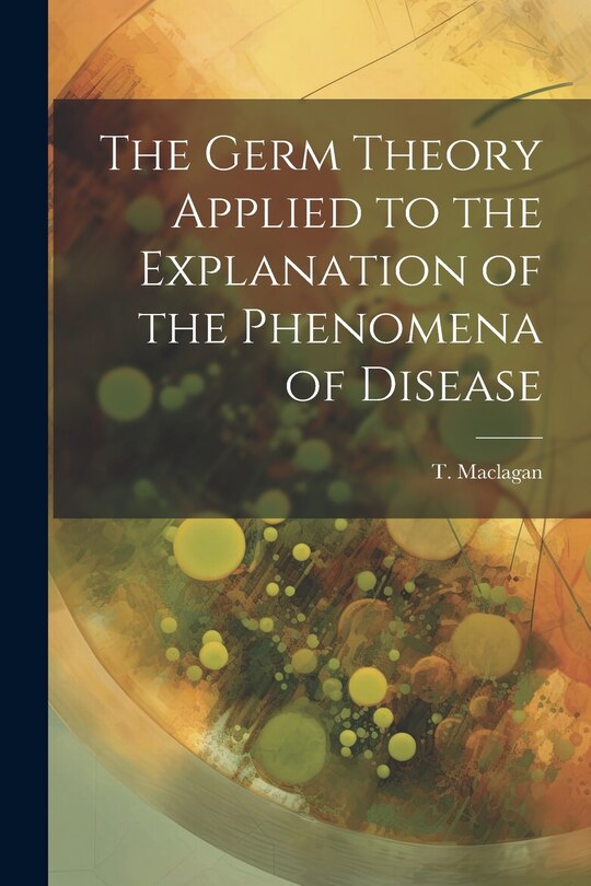 Couverture_The Germ Theory Applied to the Explanation of the Phenomena of Disease