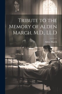 Couverture_Tribute to the Memory of Alden March, M.D., LL.D