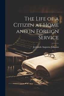 Front cover_The Life of a Citizen at Home and in Foreign Service