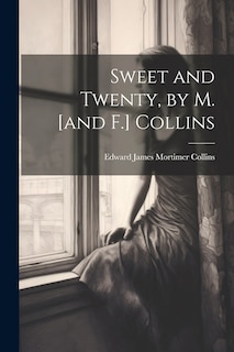 Front cover_Sweet and Twenty, by M. [and F.] Collins
