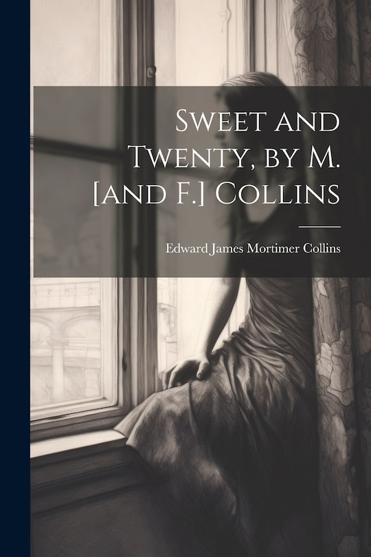Front cover_Sweet and Twenty, by M. [and F.] Collins
