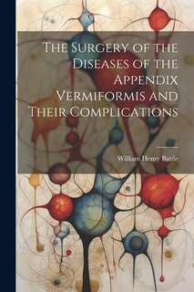 Couverture_The Surgery of the Diseases of the Appendix Vermiformis and Their Complications